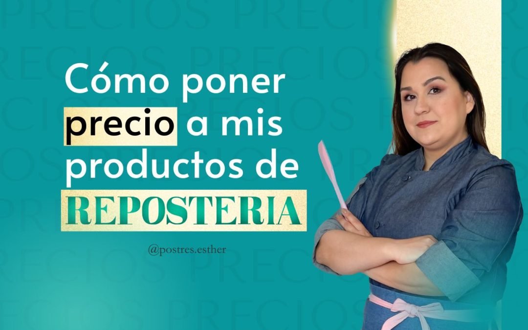 Cómo poner precio a tus productos de repostería y asegurar la rentabilidad de tu negocio