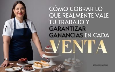 CÓMO COBRAR LO QUE REALMENTE VALE TU TRABAJO Y GARANTIZAR GANANCIAS EN CADA VENTA