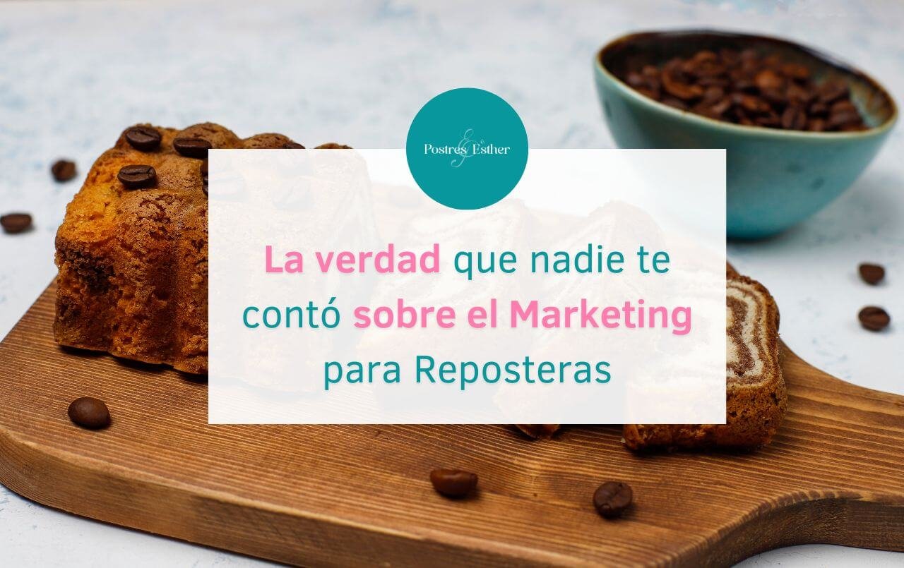 La verdad que nadie te contó sobre el Marketing para Reposteras